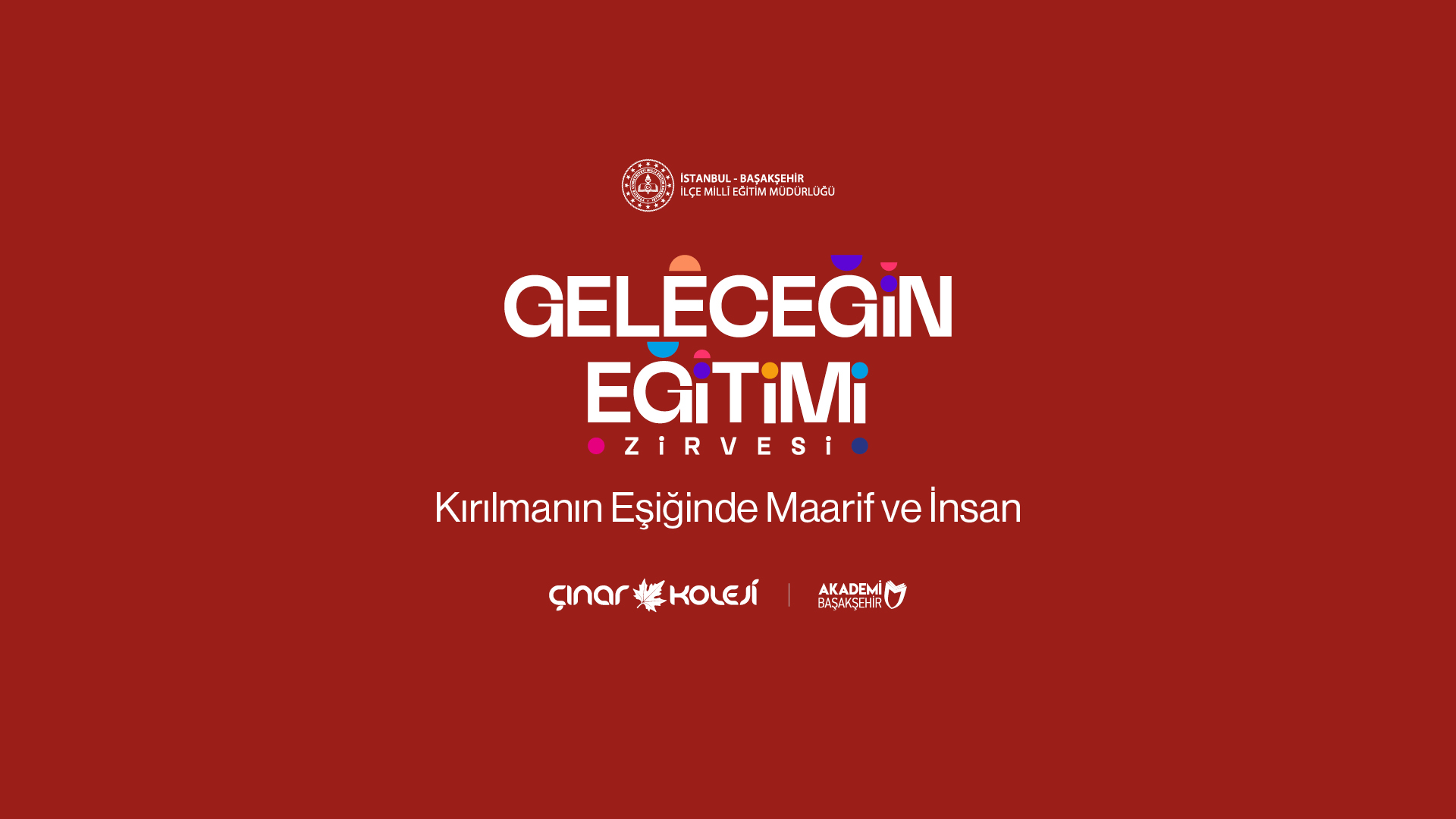 Çınar Koleji ve Başakşehir İlçe Millî Eğitim Müdürlüğü İş Birliğiyle Geleceğin Eğitimi Zirvesi Gerçekleştirildi